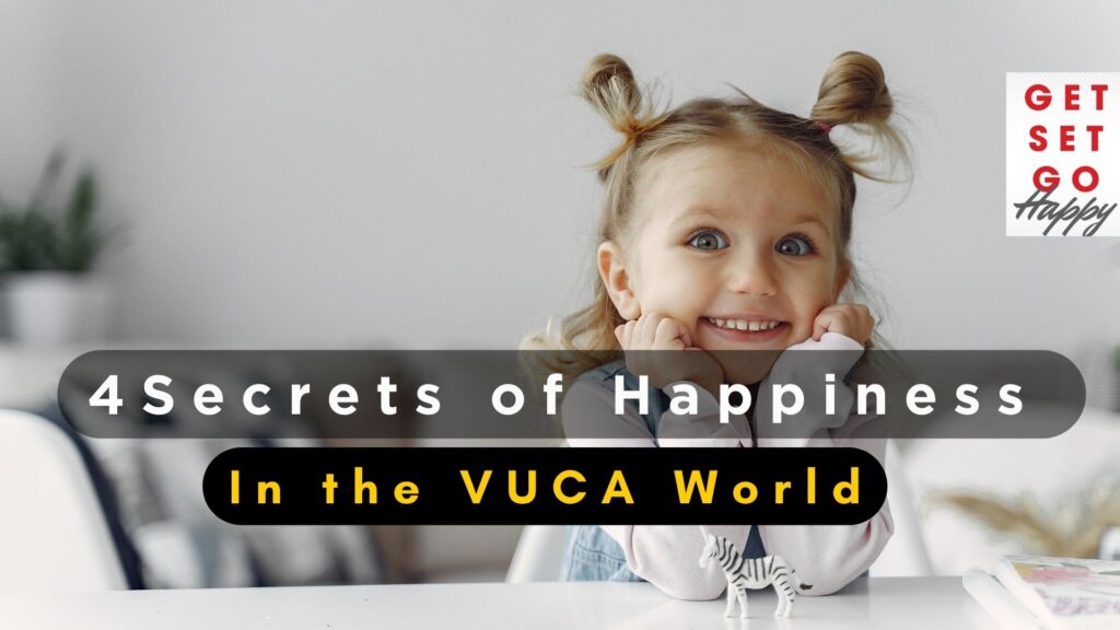 4 Secrets of Happiness in VUCA world