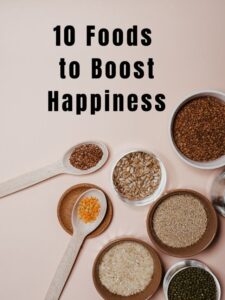 10 Foods to Boost Happiness