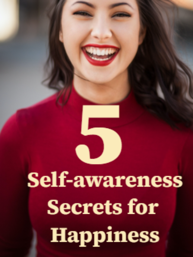 5 Self-awareness secrets for Happiness